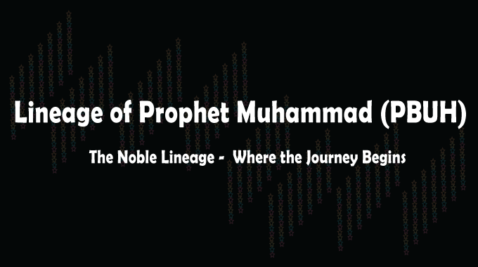 The Lineage of Prophet Muhammad (صلَّى اللهُ عَلَيْهِ وَسَلَّمَ)